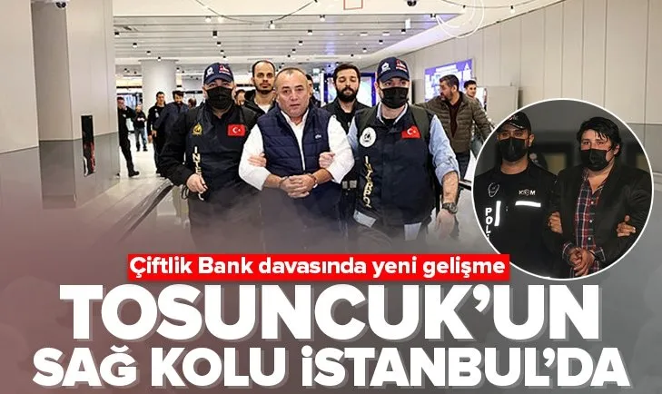 Tosuncuk’un sağ kolu İstanbul’da