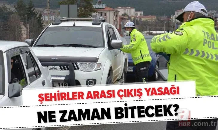 Son dakika: Şehir dışına çıkma yasağı ne zaman bitecek? Şehirler arası yolculuk ne zaman başlayacak? 1