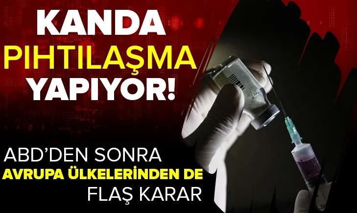 ABD'de askıya alınan aşı Avrupa'ya da giremeyecek! Türkiye'de kullanılıyor mu?