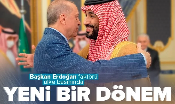 Türkiye ve Suudi Arabistan arasında yeni dönem! Başkan Erdoğan faktörü ülke basınında
