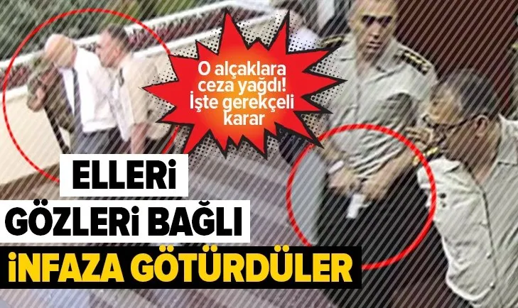 Jandarma Genel Komutanlığı darbe davasının gerekçeli kararı açıklandı! Elleri gözleri bağlı infaza götürdüler