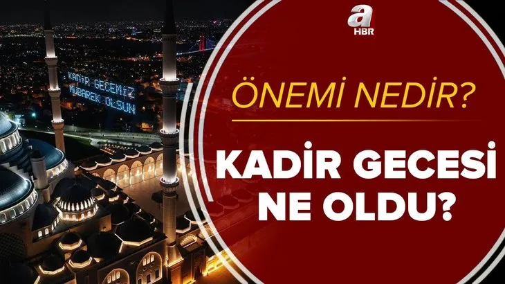 Diyanet: Kadir Gecesi ne oldu? Kadir Gecesi'nin önemi nedir? Kadir Gecesi olduğu nasıl anlaşılır?