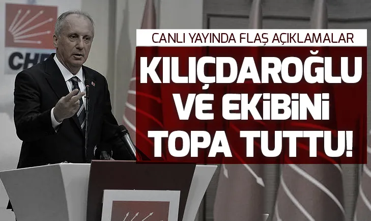 Muharrem İnce canlı yayında Kılıçdaroğlu ve ekibini topa tuttu!