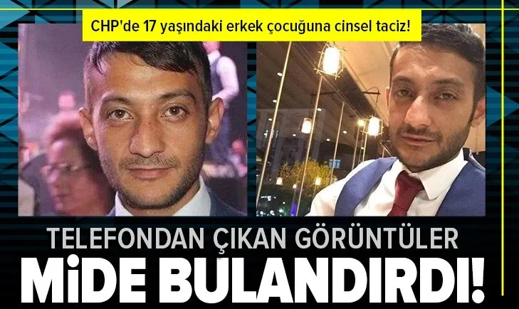 CHP'de 17 yaşındaki erkek çocuğuna cinsel taciz! İğrenç görüntüler telefonundan çıktı