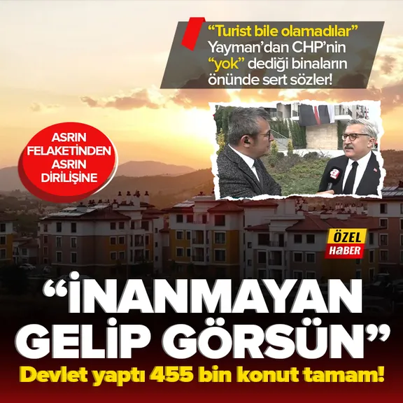 Asrın felaketinden asrın dirilişine! AK Partili Yayman’dan muhalefete sert sözler: Turist olarak bile gelmediler