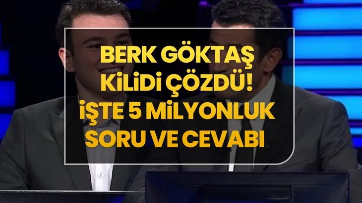 Berk Göktaş kilidi Çözdü! Kim Milyoner Olmak İster’de 5 milyonluk SORU NETLEŞTİ! 5 milyonluk soru ve cevabı ne?