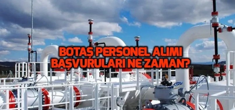 BOTAŞ'tan müjde! BOTAŞ 186 personel alımı ne zaman başlayacak? BOTAŞ işe alım şartları neler?