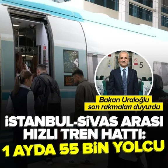 İstanbul-Sivas hızlı tren hattı | Bakan Uraloğlu rakamları açıkladı! 1 ayda 55 bin yolcu