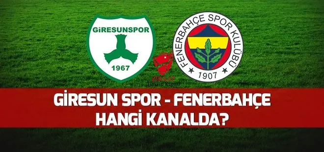 Giresunspor - Fenerbahçe maçı hangi kanalda, ne zaman, saat kaçta?