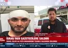 Gazetecilere alçak saldırı! İşte son hali