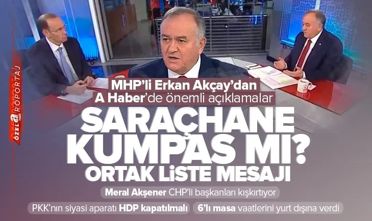 6’lı masada aday kim olacak? MHP’li Erkan Akçay A Haber’de soruları yanıtlıyor