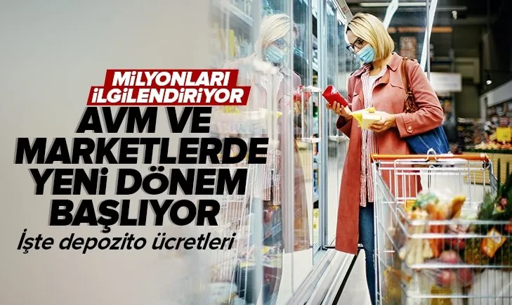 AVM ve marketlerde yeni dönem başlıyor! Milyonlarca vatandaşı ilgilendiriyor | İşte depozito ücretleri