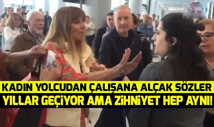 İstanbul Havalimanında kadın yolcudan personele ağır hakaret!