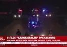 11 ilde Kahramanlar operasyonu