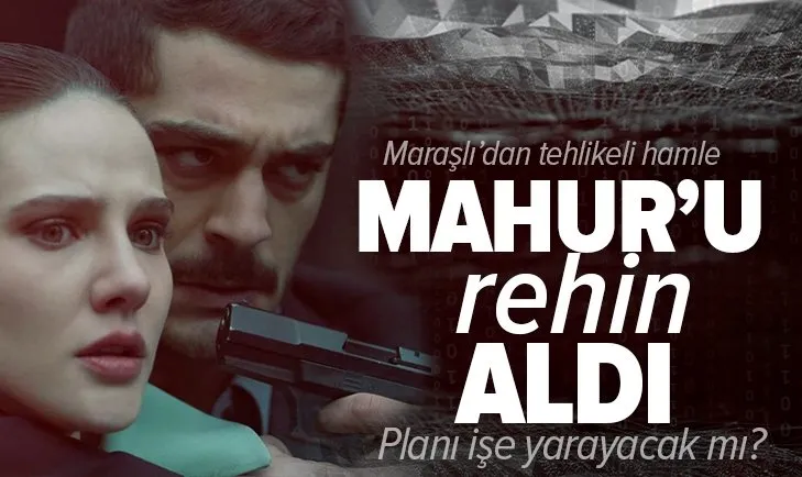 Maraşlı’nın 13. bölümü nefes kesti! Maraşlı Mahur’u rehin aldı