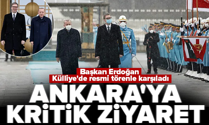 Sırbistan Cumhurbaşkanı Vucic Ankarada!