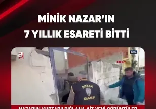 MİNİK NAZAR'IN 7 YILLIK ESARETİ BİTTİ