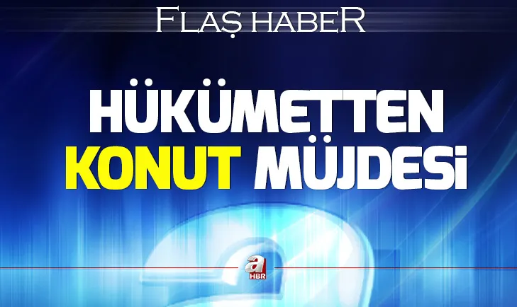 Hükümetten konut müjdesi