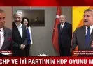 CHP ve İYİ Parti’den HDP oyunu!