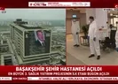 Son dakika: Avrupada ilk! İşte dünyaya örnek olan Başakşehir Şehir Hastanesi... |Video