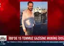 İBBde 15 Temmuz gazisine mobing iddiası
