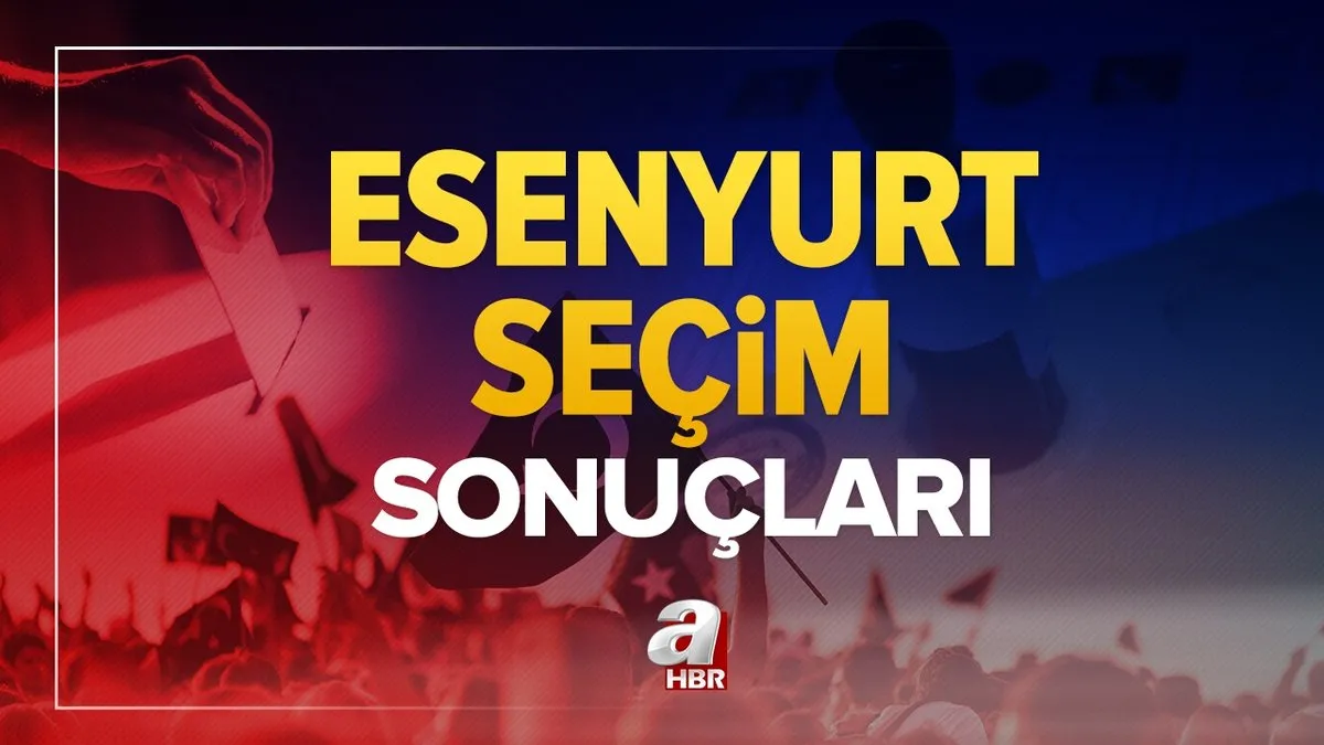 Esenyurt seçim sonuçları! 31 Mart 2024 Esenyurt Belediye Başkanlığı yerel seçim sonucu ve oy oranları- AK Parti, MHP, CHP, İYİ Parti