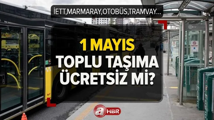 1 Mayıs toplu taşıma bedava mı 2023? Bugün otobüsler ücretsiz mi? Marmaray, İETT, metro, tramvay...