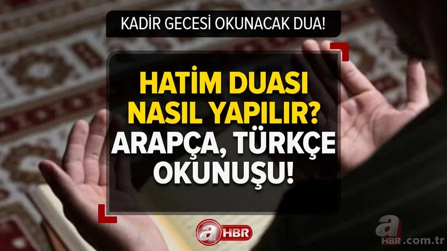 KADİR GECESİ OKUNACAK DUA | Kadir Gecesi HATİM DUASI nasıl yapılır? Hatim duası Arapça, Türkçe okunuşu anlamı... 1