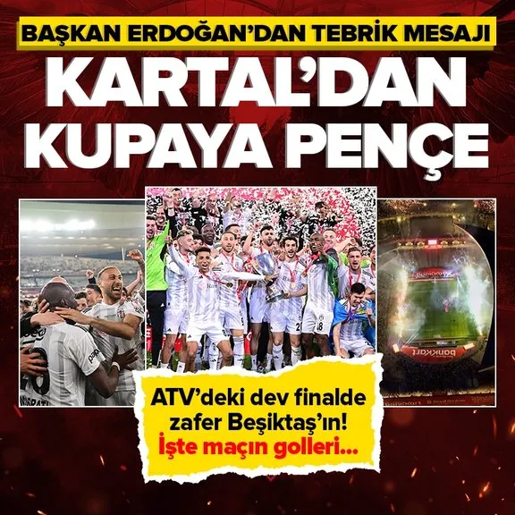 Ziraat Türkiye Kupası finalinde 5 gollü düello! Zafer Beşiktaş’ın | İşte heyecan dolu maçın gol anları... | Başkan Erdoğan’dan tebrik mesajı