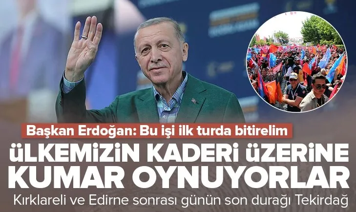 Başkan Recep Tayyip Erdoğan Tekirdağ’da vatandaşlara seslendi: Bu işi ilk turda bitirelim