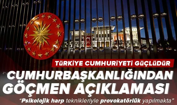 Cumhurbaşkanlığından göçmen açıklaması: Soğuk savaş dönemi psikolojik harp teknikleriyle provokatörlük yapılmakta