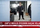 CHP’li meclis üyesinin kaçak villası