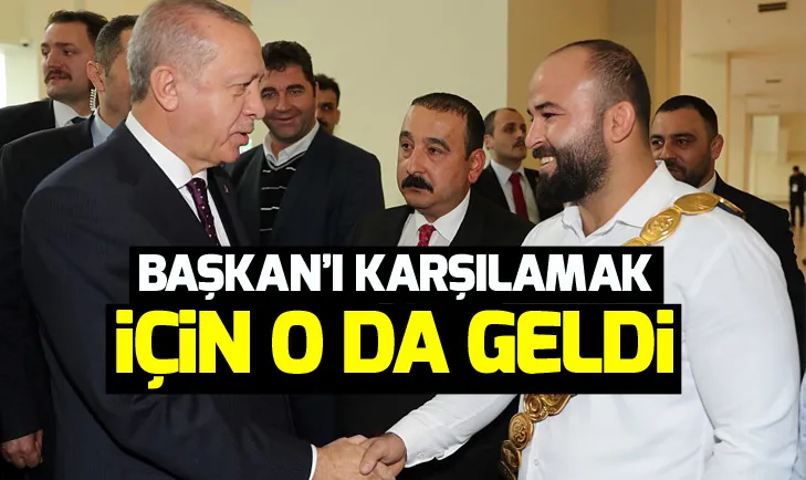 Başkan Erdoğanı karşılamak için o da geldi