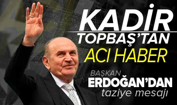 Kadir Topbaş hayatını kaybetti