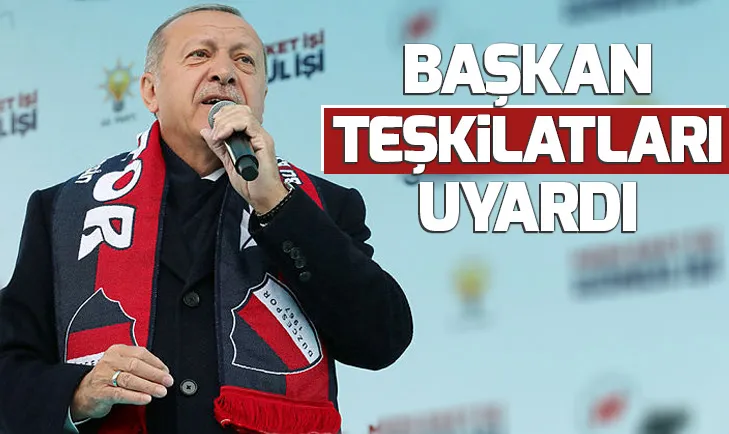 Başkan Erdoğandan teşkilatlara uyarı