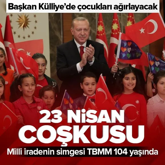 Türkiye 23 Nisan’ı kutluyor! Milli iradenin simgesi TBMM 104 yıl önce açıldı | Başkan Erdoğan Külliye’de çocukları ağırlayacak