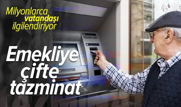 Emekliye çift tazminat! Milyonlarca emekliyi ilgilendiriyor