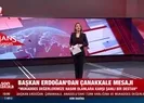Başkan Erdoğandan Çanakkale mesajı