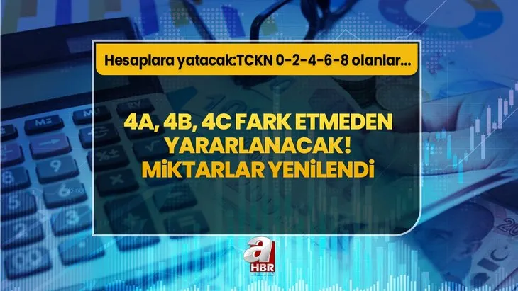 4A, 4B, 4C fark etmeden yararlanacak! Salı, perşembe hesaplara yatacak! Miktarlar yenilendi: TCKN sonu 0-2-4-6-8 olanlar...