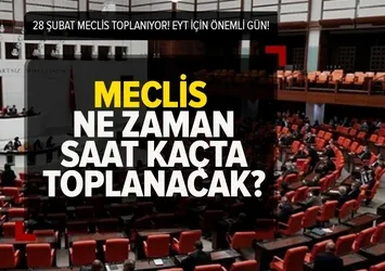 MECLİS TV CANLI YAYIN İZLE! 28 Şubat Meclis bugün saat kaçta toplanacak? EYT görüşmeleri ne zaman?