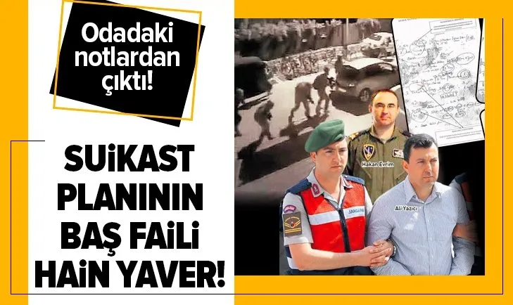 Suikast planının baş faili hain yaver! Odadaki notlardan çıktı...