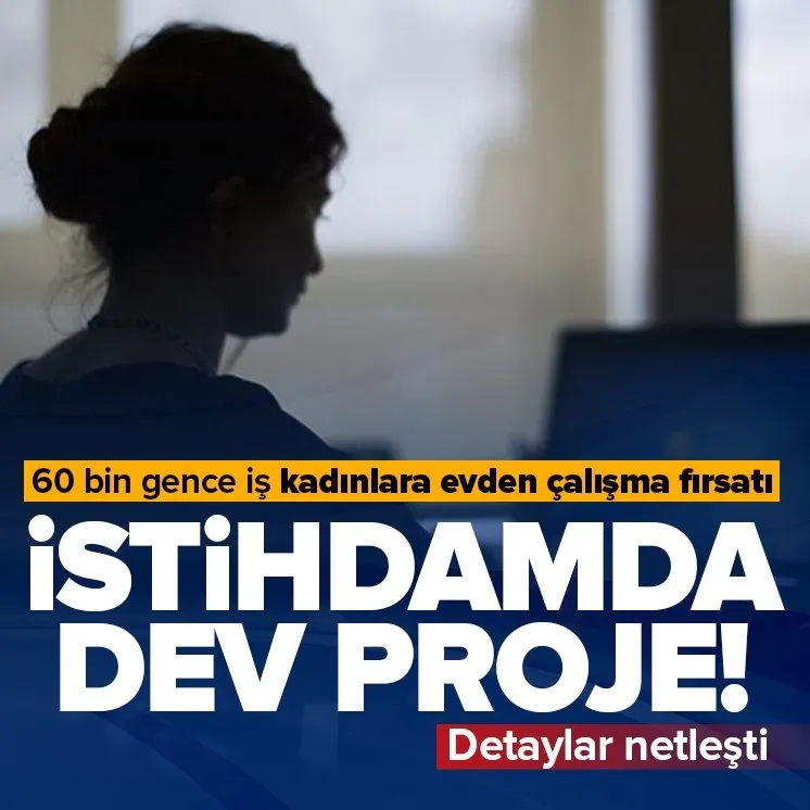 60 bin gence iş kadınlara evden çalışma