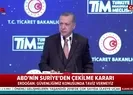 ABDnin çekilme kararı sonrası Erdoğandan operasyon açıklaması