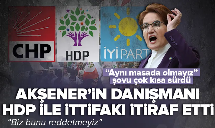 Akşener’in danışmanından HDP ile ittifak itirafı