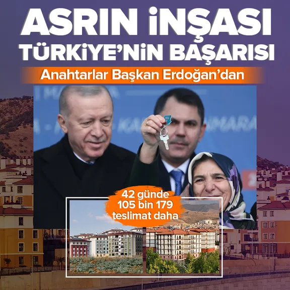 Asrın İnşası Türkiye’nin Başarısı! Anahtarlar Başkan Erdoğan’dan
