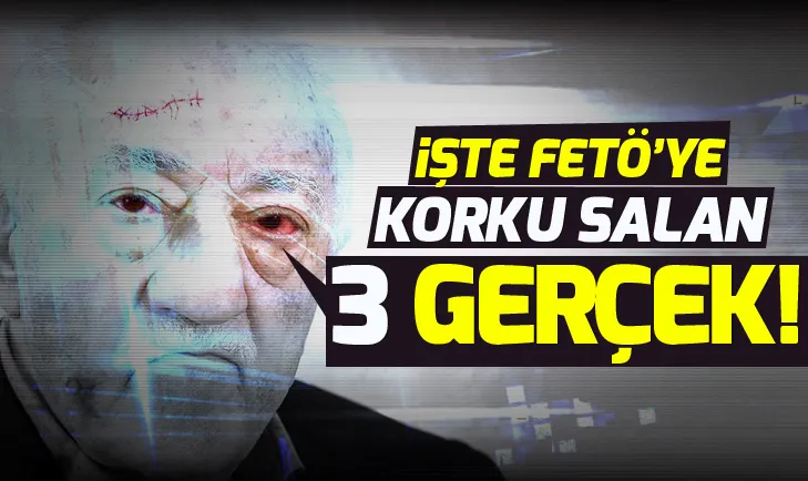 İşte FETÖnün korktuğu üç gerçek!