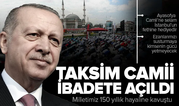 Son dakika: Taksim Camii ibadete açıldı! Başkan Erdoğan: Milletimiz 150 yıllık hayaline bugün kavuştu