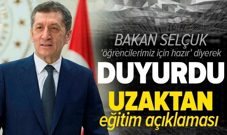 Milli Eğitim Bakanı Ziya Selçuk’tan uzaktan eğitim açıklaması!