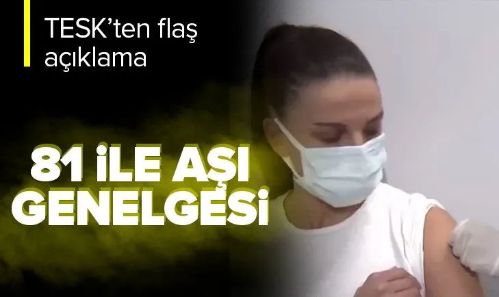 TESK’ten 81 ile ‘aşı’ genelgesi
