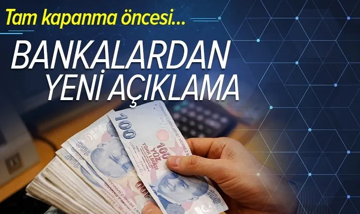 Tam kapanma öncesi tüm bankalardan flaş açıklama! Nasıl hizmet verilecek?